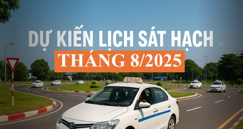 Thông báo dự kiến lịch sát hạch lái xe tháng 8/2025
