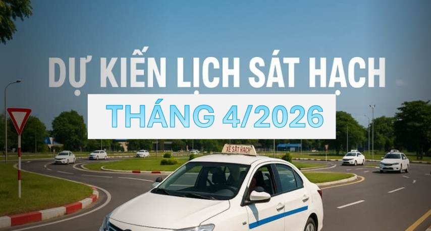 Thông báo dự kiến lịch sát hạch lái xe tháng 4/2026