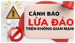 Cảnh báo tội phạm lừa đảo chiếm đoạt tài sản trên không gian mạng