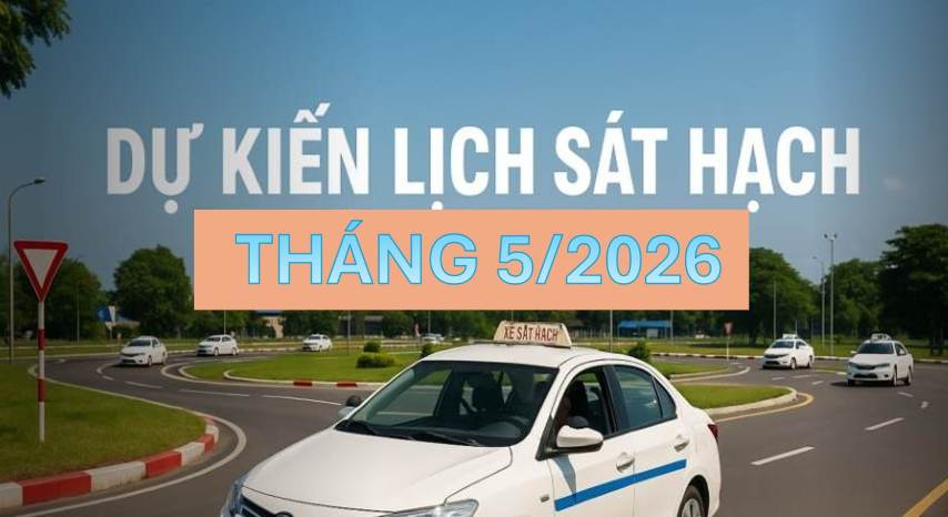 Thông báo dự kiến lịch sát hạch lái xe tháng 5/2026