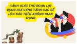 Cảnh giác thủ đoạn lợi dụng giá vàng tăng cao để lừa đảo trên không gian mạng