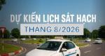 Thông báo dự kiến lịch sát hạch lái xe tháng 8/2026