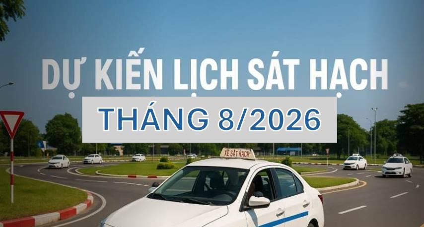 Thông báo dự kiến lịch sát hạch lái xe tháng 8/2026