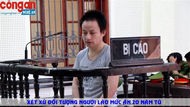 Xét xử đối tượng người Lào mức án 20 năm tù