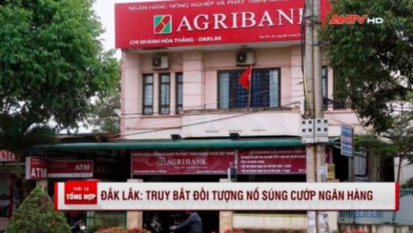 Truy tìm đối tượng nổ súng cướp ngân hàng ở Buôn Ma Thuột
