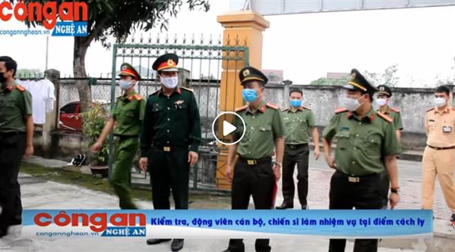 Kiểm tra, động viên cán bộ, chiến sĩ làm nhiệm vụ tại các điểm cách ly