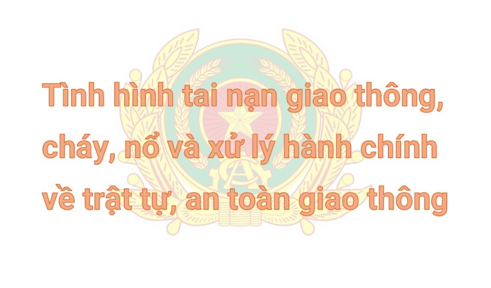Tình hình tai nạn giao thông, cháy, nổ và xử lý hành chính về trật tự, an toàn giao thông năm 2023
